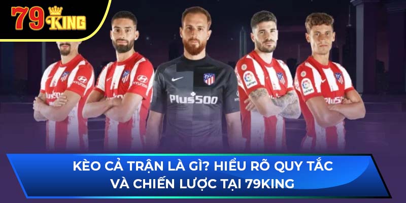 kèo cả trận là gì